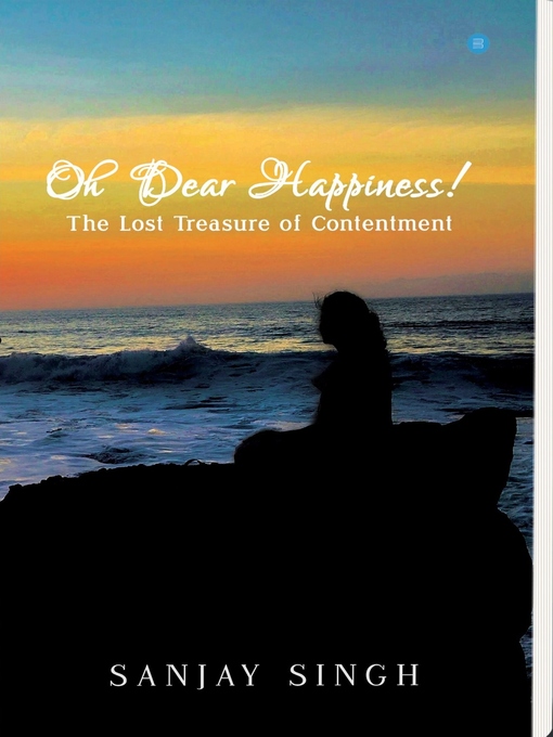 Title details for Oh Dear Happiness! the lost treasure of contentment by Sanjay Singh - Available